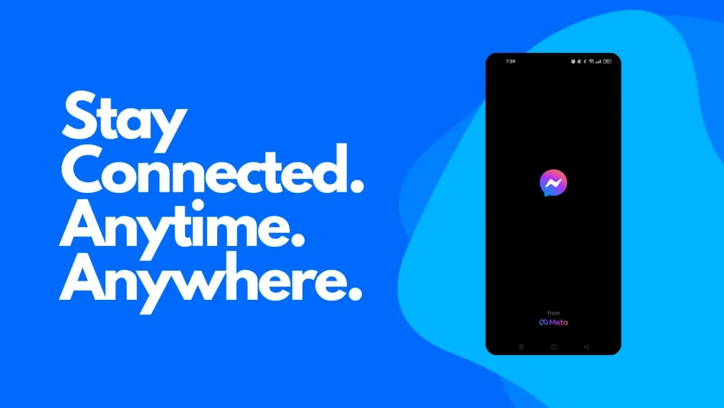 Stay Connected. Anytime. Anywhere. with Messenger